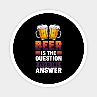 Beer is the question yes is the answer - Funny Beer Sarcastic Satire Hilarious Funny Meme Quotes Sayings Magnet